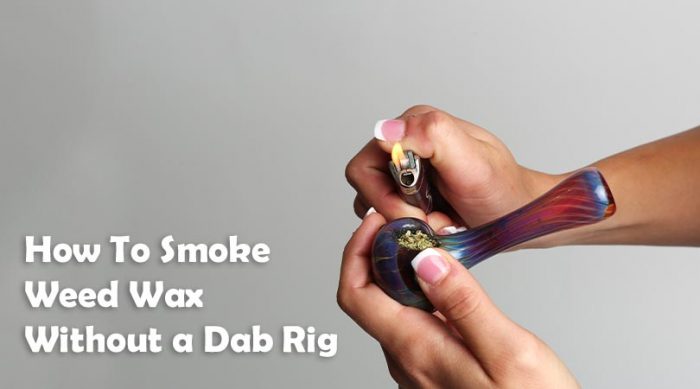 How To Smoke Weed Wax Without a Dab Rig
